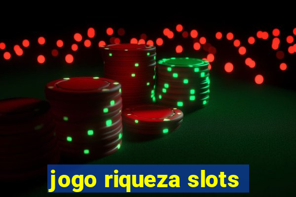 jogo riqueza slots